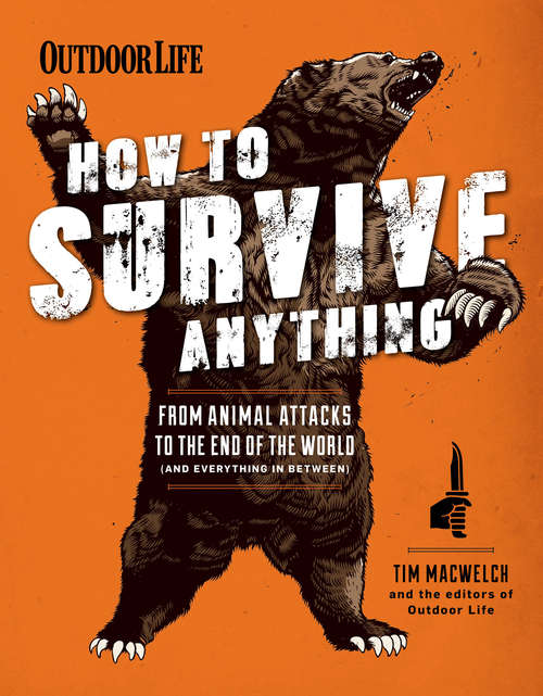 Book cover of How to Survive Anything: From Animal Attacks to the End of the World (and Everything in Between) (Outdoor Life)