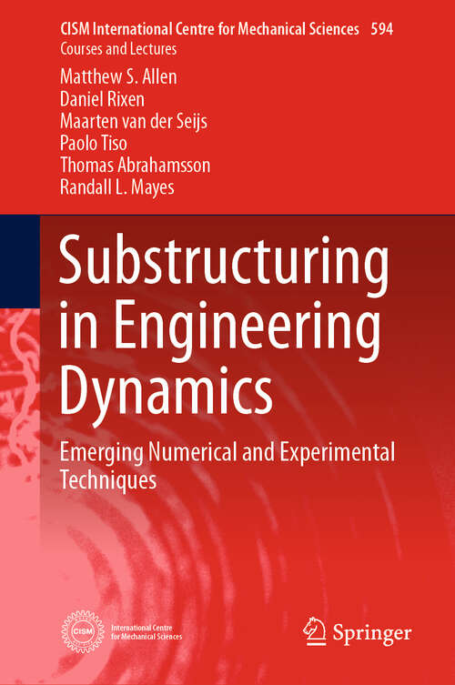 Book cover of Substructuring in Engineering Dynamics: Emerging Numerical and Experimental Techniques (1st ed. 2020) (CISM International Centre for Mechanical Sciences #594)