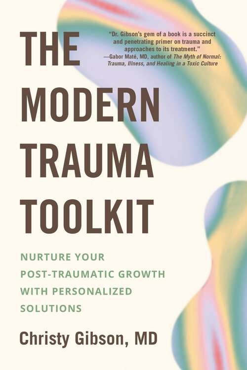 Book cover of The Modern Trauma Toolkit: Nurture Your Post-Traumatic Growth with Personalized Solutions