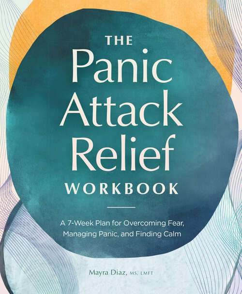 Book cover of The Panic Attack Relief Workbook: A 7-Week Plan for Overcoming Fear, Managing Panic, and Finding Calm