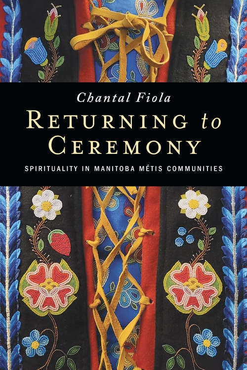 Book cover of Returning to Ceremony: Spirituality in Manitoba Métis Communities