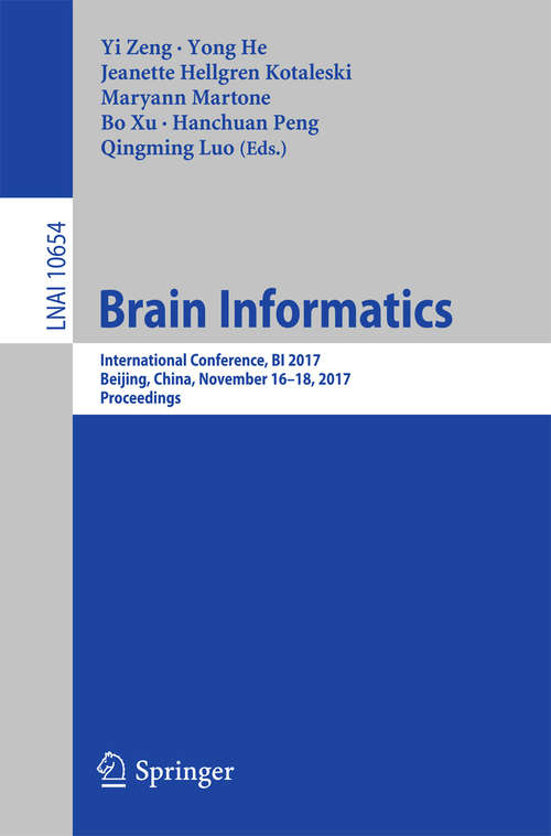 Book cover of Brain Informatics: International Conference, BI 2017, Beijing, China, November 16-18, 2017, Proceedings (1st ed. 2017) (Lecture Notes in Computer Science #10654)