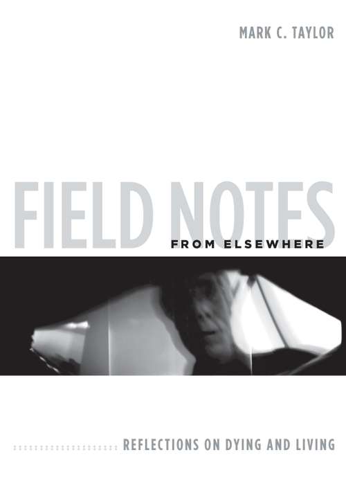 Book cover of Field Notes from Elsewhere: Reflections on Dying and Living