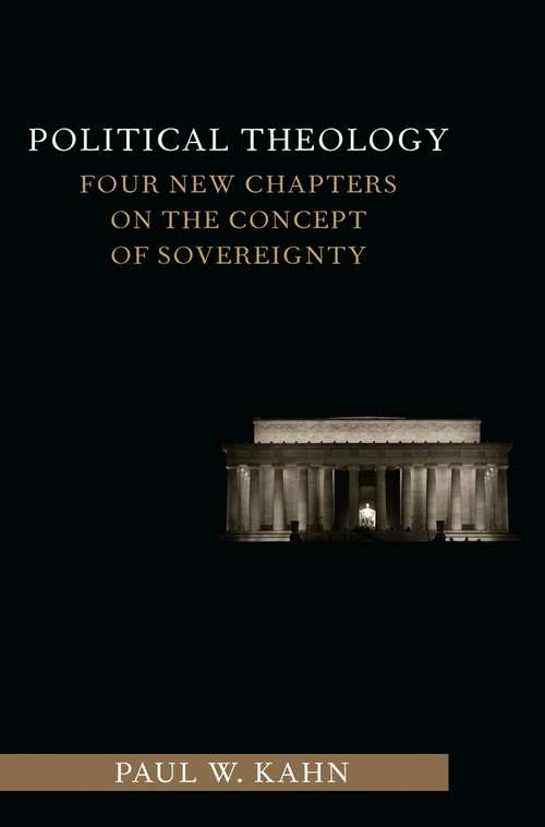Book cover of Political Theology: Four New Chapters on the Concept of Sovereignty (Columbia Studies in Political Thought / Political History)