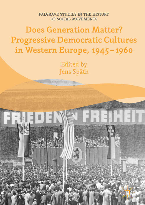 Book cover of Does Generation Matter? Progressive Democratic Cultures in Western Europe, 1945–1960 (1st ed. 2018) (Palgrave Studies in the History of Social Movements)