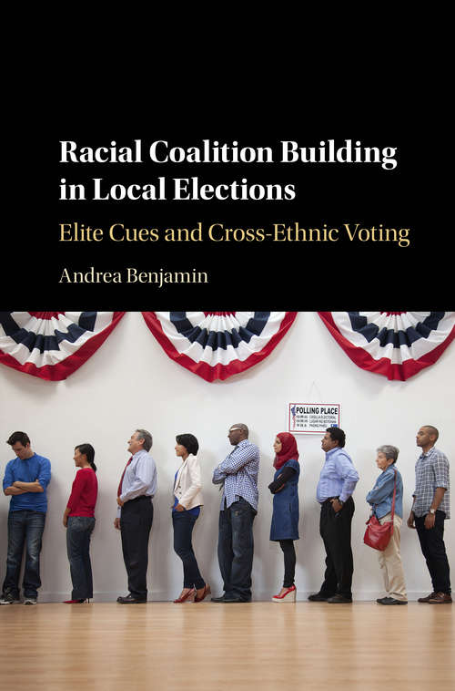 Book cover of Racial Coalition Building in Local Elections: Elite Cues and Cross-Ethnic Voting