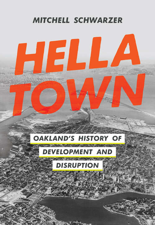 Book cover of Hella Town: Oakland's History of Development and Disruption