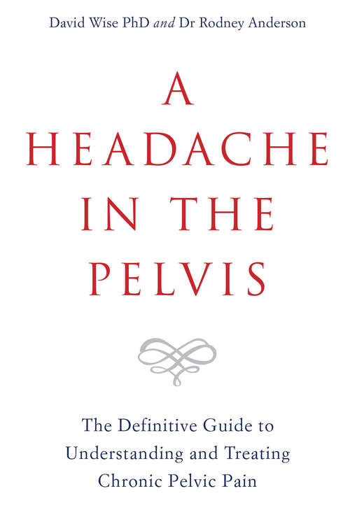 Book cover of A Headache in the Pelvis: The Definitive Guide to Understanding and Treating Chronic Pelvic Pain (6)