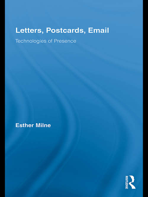 Book cover of Letters, Postcards, Email: Technologies of Presence (Routledge Research in Cultural and Media Studies)