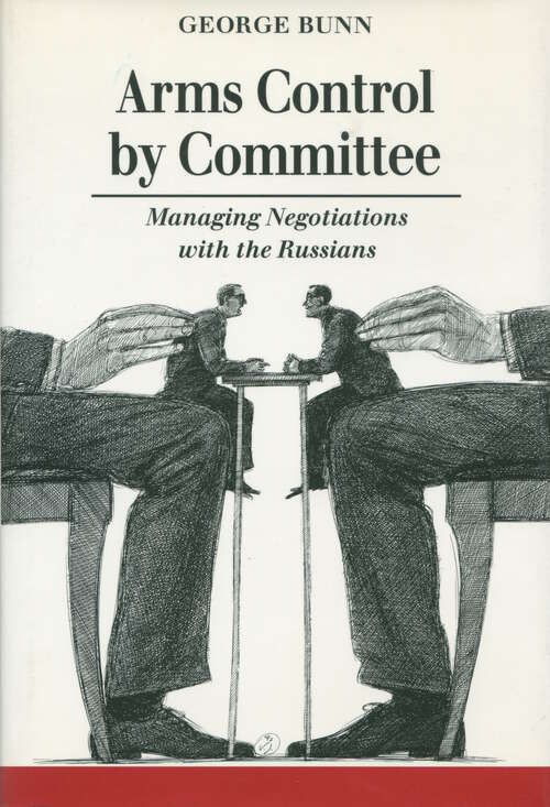 Book cover of Arms Control by Committee: Managing Negotiations with the Russians (1) (Studies in International Security and Arms Control)