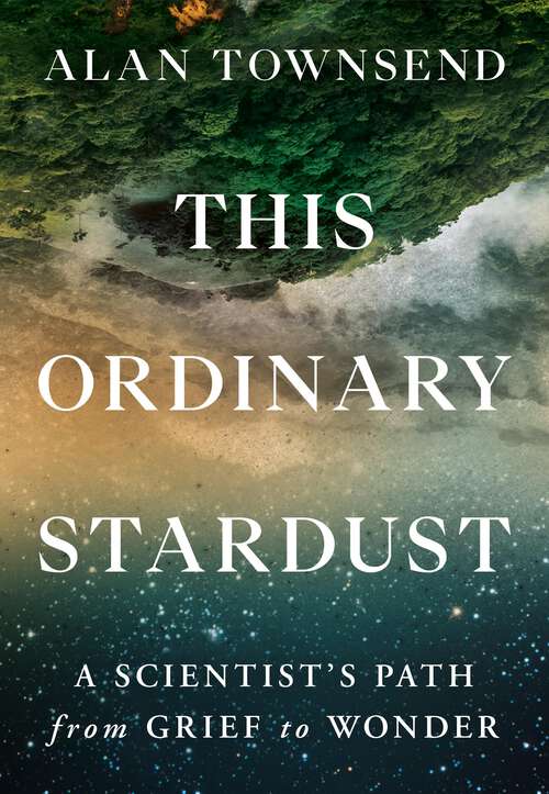 Book cover of This Ordinary Stardust: A Scientist's Path from Grief to Wonder