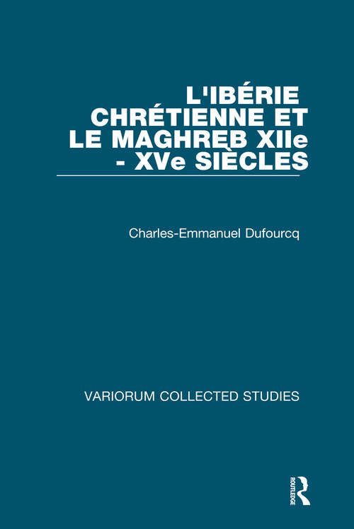 Book cover of L'Ibérie Chrétienne et le Maghreb (Variorum Collected Studies)