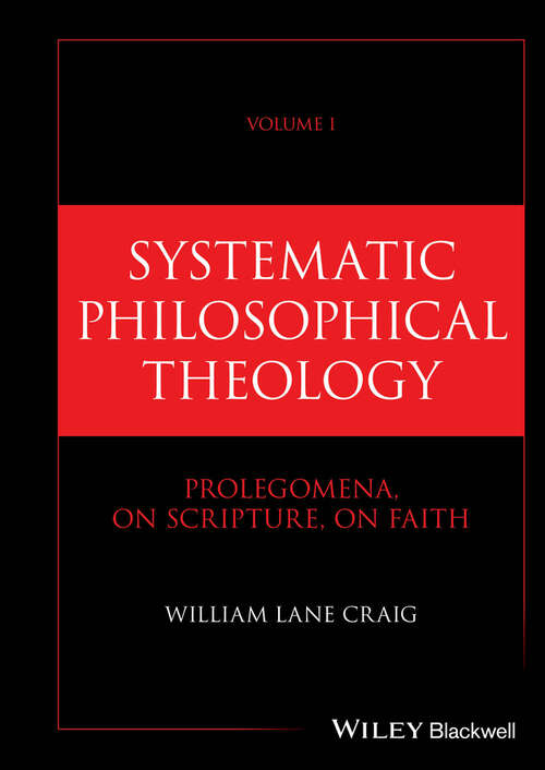 Book cover of Systematic Philosophical Theology, Volume 1: Prolegomena, On Scripture, On Faith