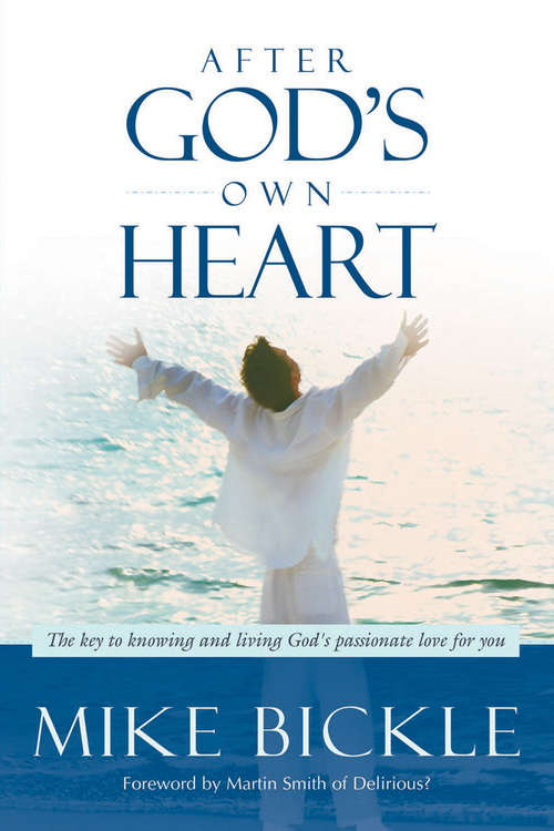 Book cover of After God's Own Heart: The Key to Knowing and Living God's Passionate Love for You