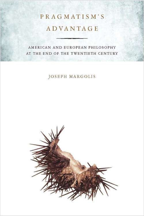 Book cover of Pragmatism's Advantage: American and European Philosophy at the End of the Twentieth Century