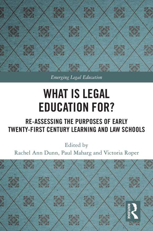 Book cover of What is Legal Education for?: Reassessing the Purposes of Early Twenty-First Century Learning and Law Schools (Emerging Legal Education)
