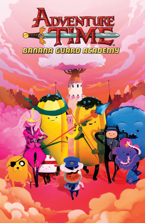 Book cover of Adventure Time: Banana Guard Academy (Banana Guard Academy)