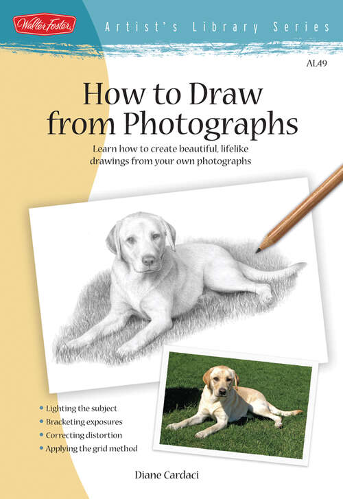 Book cover of How to Draw from Photographs: Learn How to Create Beautiful, Lifelike Drawings from Your Own Photographs (Artist's Library Series)