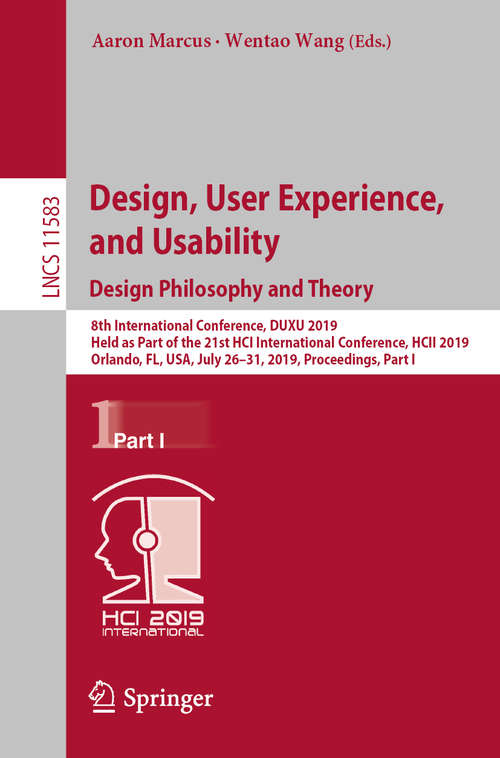 Book cover of Design, User Experience, and Usability. Design Philosophy and Theory: 8th International Conference, DUXU 2019, Held as Part of the 21st HCI International Conference, HCII 2019, Orlando, FL, USA, July 26–31, 2019, Proceedings, Part I (1st ed. 2019) (Lecture Notes in Computer Science #11583)