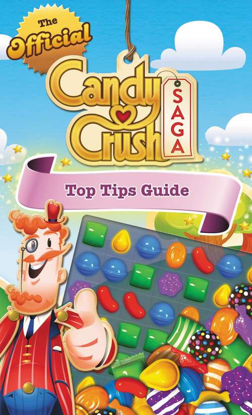 Book cover of The Official Candy Crush Saga Top Tips Guide