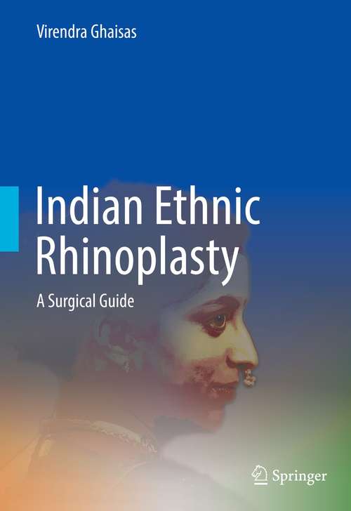 Book cover of Indian Ethnic Rhinoplasty: A Surgical Guide (1st ed. 2021)