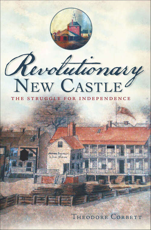 Book cover of Revolutionary New Castle: The Struggle for Independence (War Era And Military Ser.)