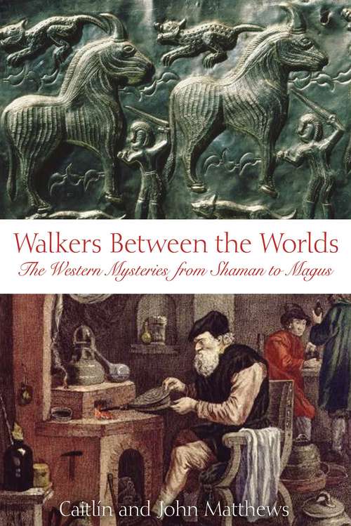 Book cover of Walkers Between the Worlds: The Western Mysteries from Shaman to Magus