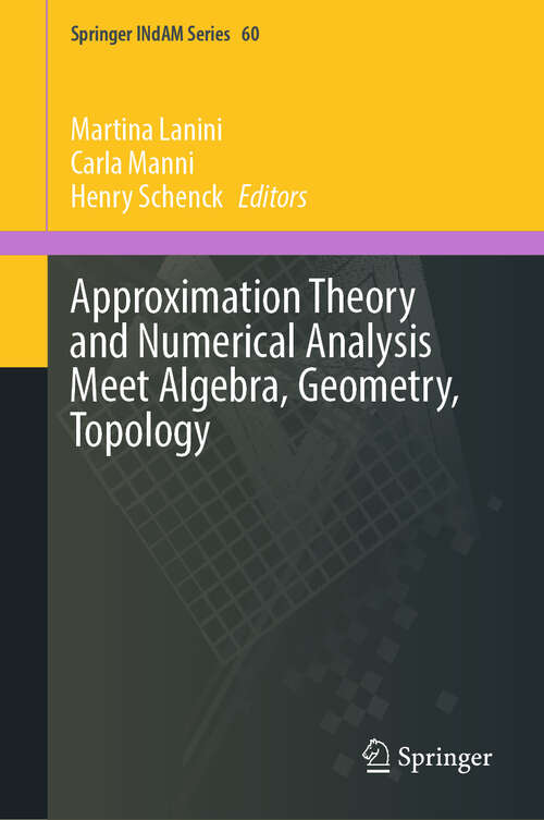 Book cover of Approximation Theory and Numerical Analysis Meet Algebra, Geometry, Topology (Springer INdAM Series #60)