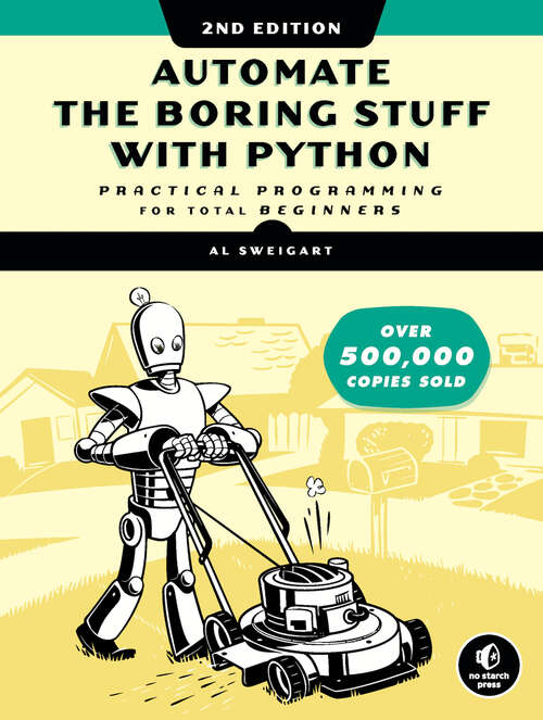 Book cover of Automate the Boring Stuff with Python, 2nd Edition: Practical Programming for Total Beginners