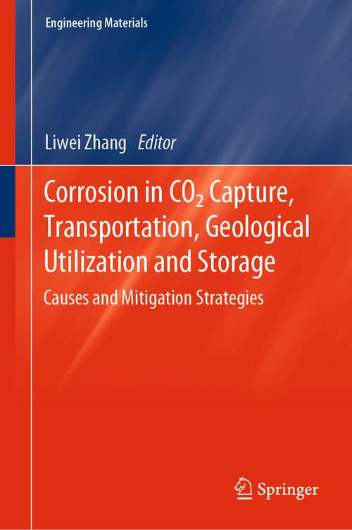 Book cover of Corrosion in CO2 Capture, Transportation, Geological Utilization and Storage: Causes and Mitigation Strategies (1st ed. 2023) (Engineering Materials)