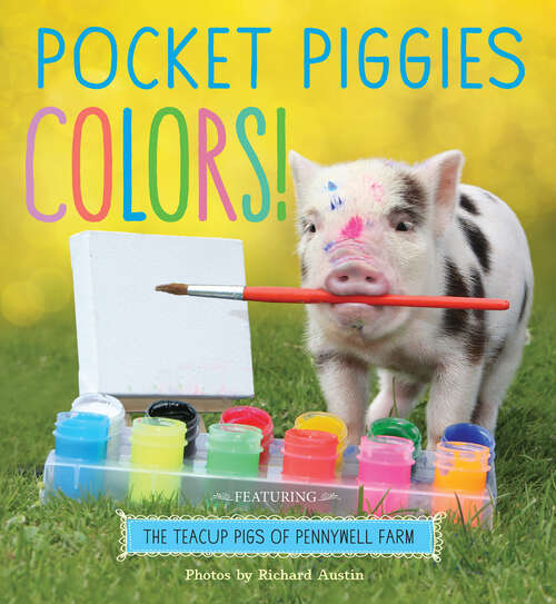 Book cover of Pocket Piggies Colors!: Featuring the Teacup Pigs of Pennywell Farm