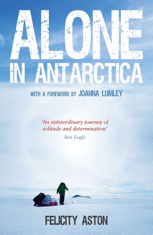 Book cover of Alone in Antarctica: The Classic True Story of One Woman's Solo Journey Across Antarctica