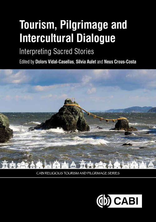 Book cover of Tourism, Pilgrimage and Intercultural Dialogue: Interpreting Sacred Stories (Cabi Religious Tourism And Pilgrimage Ser.)