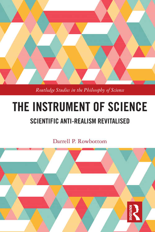 Book cover of The Instrument of Science: Scientific Anti-Realism Revitalised (Routledge Studies in the Philosophy of Science)