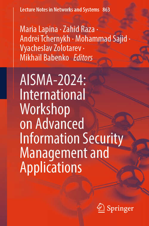 Book cover of AISMA-2024: International Workshop on Advanced Information Security Management and Applications (Lecture Notes in Networks and Systems #863)