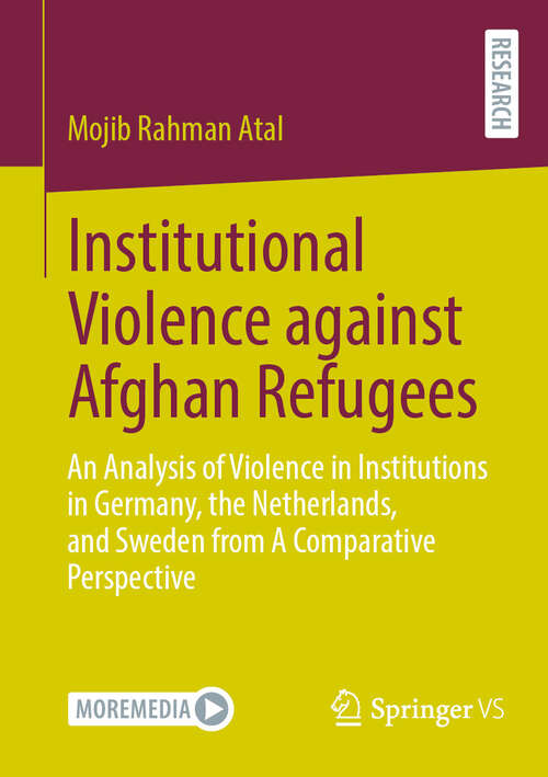 Book cover of Institutional Violence against Afghan Refugees: An Analysis of Violence in Institutions in Germany, the Netherlands, and Sweden from A Comparative Perspective