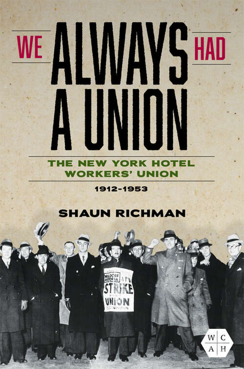 Book cover of We Always Had a Union: The New York Hotel Workers' Union, 1912-1953 (Working Class in American History)