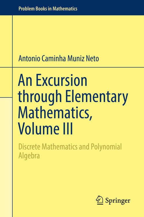 Book cover of An Excursion through Elementary Mathematics, Volume III: Discrete Mathematics And Polynomial Algebra (Problem Books in Mathematics)
