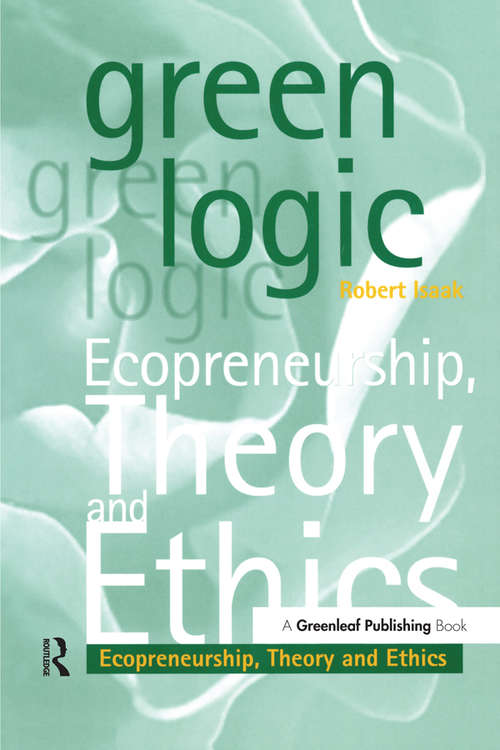 Book cover of Green Logic: Ecopreneurship, Theory and Ethics