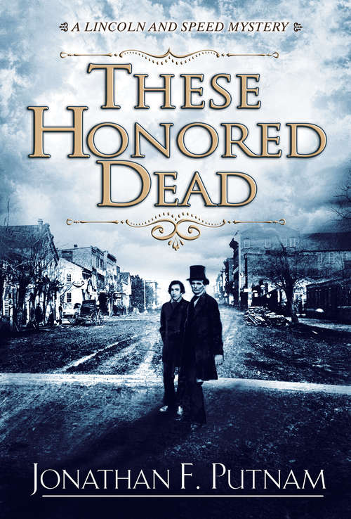 Book cover of These Honored Dead: A Lincoln and Speed Mystery (A Lincoln and Speed Mystery #1)