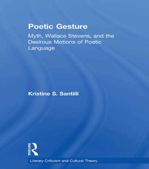 Book cover of Poetic Gesture: Myth, Wallace Stevens, and the Desirous Motions of Poetic Language (Literary Criticism and Cultural Theory)