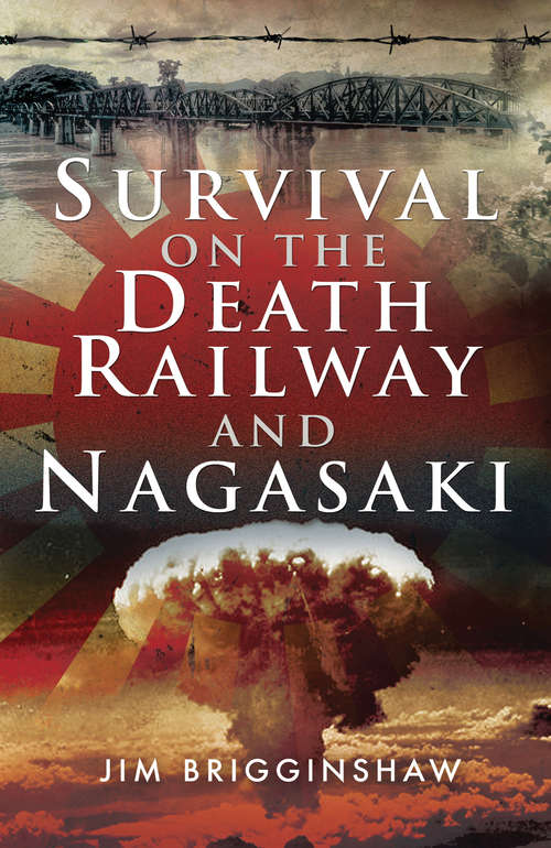 Book cover of Survival on the Death Railway and Nagasaki: A Pow Story Of Survival On The Death Railway And Nagasaki [large Print 16pt]