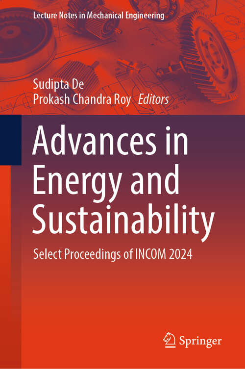 Book cover of Advances in Energy and Sustainability: Select Proceedings of INCOM 2024 (Lecture Notes in Mechanical Engineering)