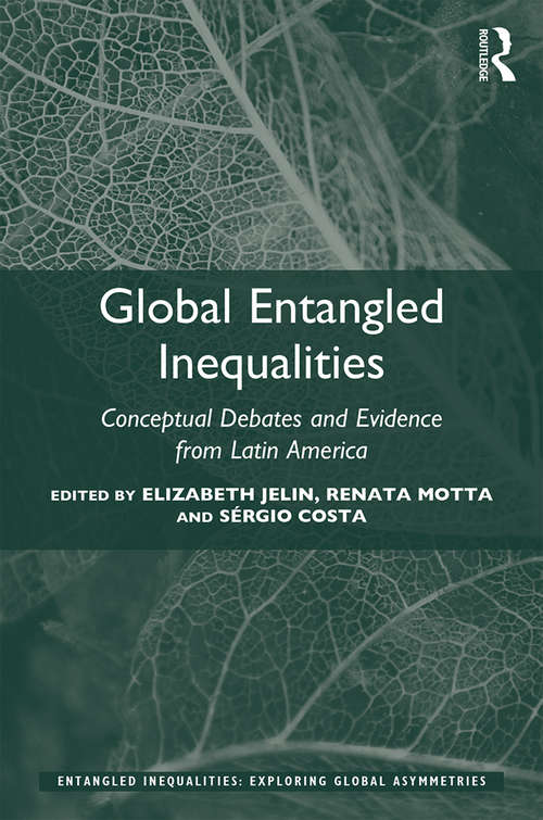 Book cover of Global Entangled Inequalities: Conceptual Debates and Evidence from Latin America (Entangled Inequalities: Exploring Global Asymmetries)