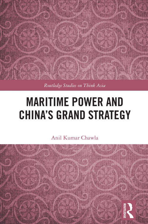 Book cover of Maritime Power and China's Grand Strategy (Routledge Studies on Think Asia)