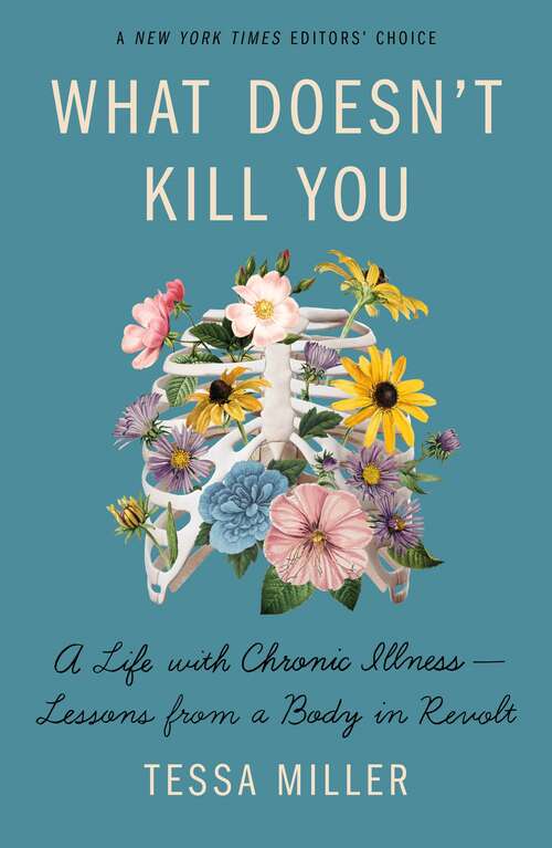 Book cover of What Doesn't Kill You: A Life with Chronic Illness - Lessons from a Body in Revolt