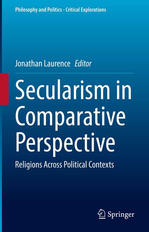 Book cover of Secularism in Comparative Perspective: Religions Across Political Contexts (1st ed. 2023) (Philosophy and Politics - Critical Explorations #23)