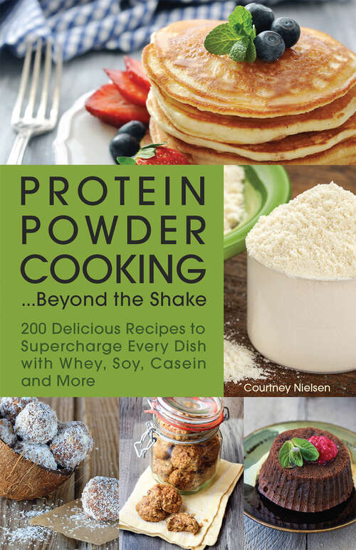 Book cover of Protein Powder Cooking... Beyond The Shake: 200 Delicious Recipes To Supercharge Every Dish With Whey, Soy, Casein And More