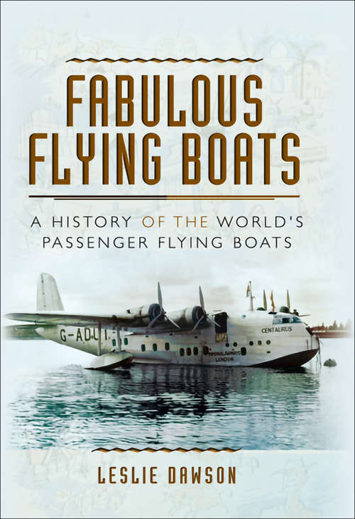 Book cover of Fabulous Flying Boats: A History of the World's Passenger Flying Boats