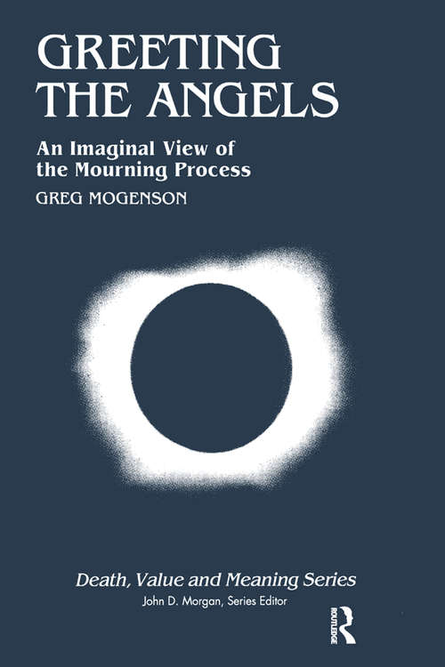 Book cover of Greeting the Angels: An Imaginal View of the Mourning Process (Death, Value and Meaning Series)